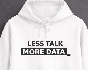 Less Talk More Data Hoodie, Funny Programmer Hoodie, Data Analyst Gift, Coding Humor Sweatshirt, Tech Nerd Hoodie