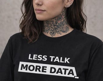 Less Talk More Data Shirt, Funny Programmer T-Shirt, Tattoo Girl Tech Tee, Data Analyst Gift, Coding Humor Shir