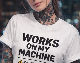 Works On My Machine Shirt, Funny Programmer T-Shirt, Developer Meme Tee, Coding Humor Gift, Software Engineer Gift