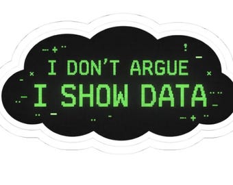I Dont Argue I Show Data Sticker, Funny Programmer Sticker, Data Analyst Humor, Hacker Terminal Tech Decal