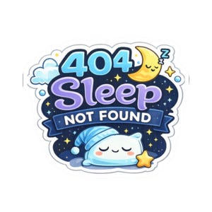 May include: A sticker with a cartoon design featuring a sleeping pillow wearing a nightcap, a crescent moon, and the text "404 Sleep Not Found." The background is a dark blue night sky with stars and clouds.
