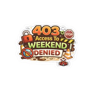 May include: A colorful sticker with the text "403 Access To Weekend Denied." The design includes a padlock, stop sign, traffic cone, and a ladybug. The color scheme features orange, green, brown, and yellow.