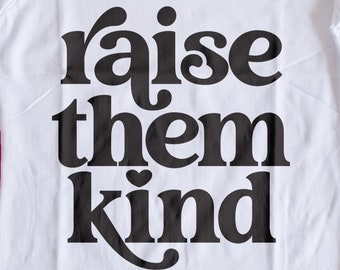 Raise Them Kind SVG | Mom shirt | Cricut Cut File | Instant Download | PNG DXF eps | Sublimation | Motivational | Shirt Phrase svg