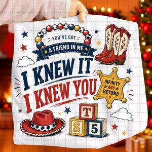 May include: A white fabric square featuring a colorful graphic print with red cowboy boots, a red cowboy hat, a yellow sheriff star badge labeled Infinity and Beyond, and alphabet blocks. Text reads You've Got A Friend In Me and I Knew It I Knew You.