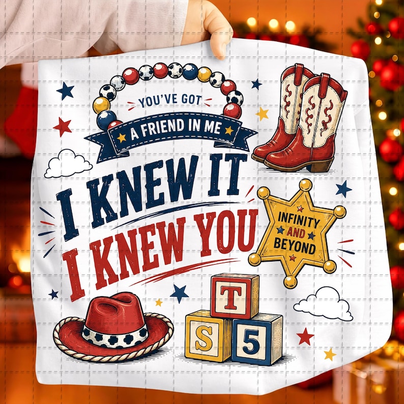 May include: A white fabric square featuring a colorful graphic print with red cowboy boots, a red cowboy hat, a yellow sheriff star badge labeled Infinity and Beyond, and alphabet blocks. Text reads You've Got A Friend In Me and I Knew It I Knew You.
