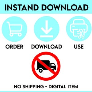 May include: An image with the words "INSTAND DOWNLOAD" at the top. Below are three light blue circles with white icons and text: "ORDER", "DOWNLOAD", and "USE". A red circle with a truck crossed out is below the circles. The text "NO SHIPPING - DIGITAL ITEM" is at the bottom.