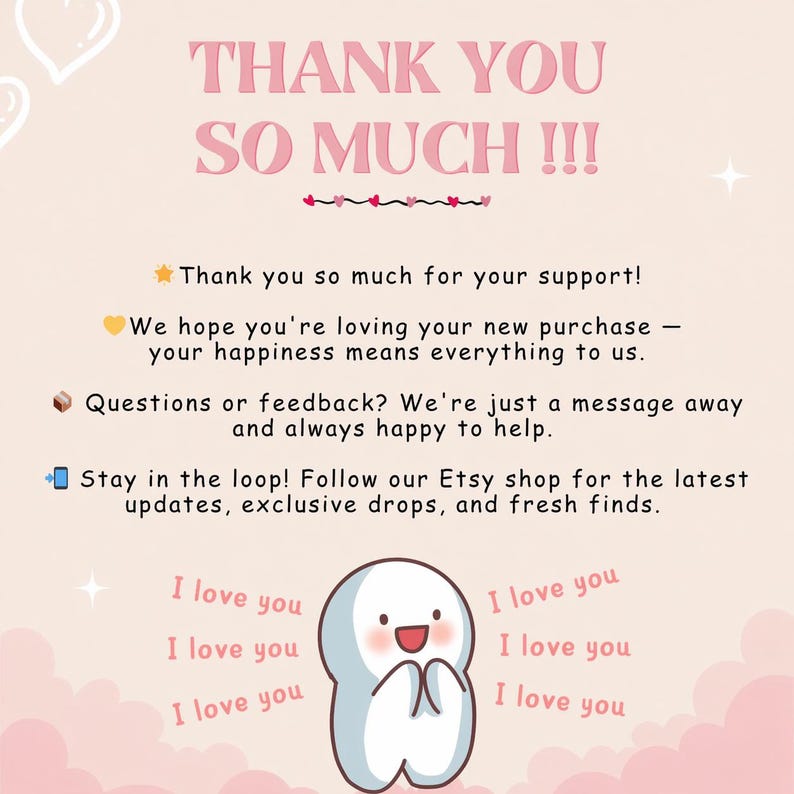 May include: A light pink graphic with the text "THANK YOU SO MUCH!!!" in a bubble font. Below, the text reads "Thank you so much for your support!" and other messages. A cartoon character is at the bottom with "I love you" repeated.