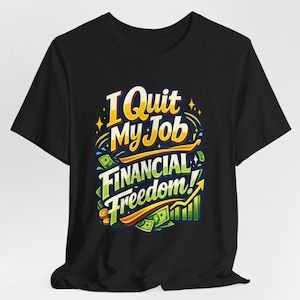 I Quit My Job Financial Freedom T-Shirt | Passive Income Money Script Tee | Entrepreneur Freedom Shirt