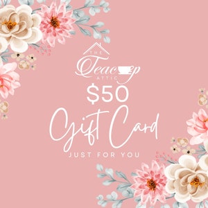 Buono regalo da 50 dollari da spendere nel nostro negozio Etsy The Teacup Attic, buoni regalo stampabili con download digitale, regalo per matrimoni o compleanni