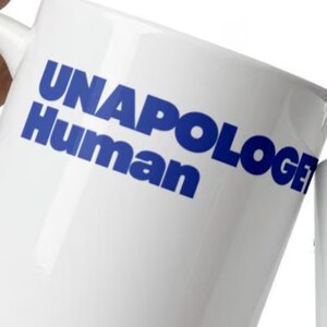Unapologetic Human Mug, Bold Statement Coffee Mug, Confidence Gift, Self Expression Mug, Empowerment Quote Cup, Unique Gift Idea