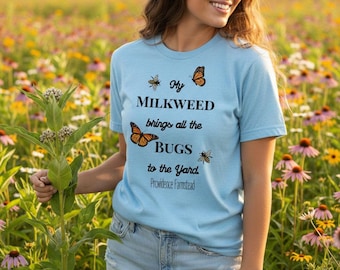Milkweed brings all the Bugs to the Yard T-Shirt | Monarch Butterflies Bees Tee