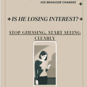 May include: A workbook cover with the title "Is He Losing Interest?" and the text "A Clarity Workbook for When His Behavior Changes." The cover features an illustration of a person looking at a phone. The text "Stop Guessing. Start Seeing Clearly" is also included.