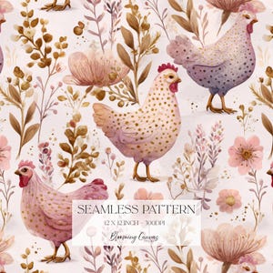 May include: A seamless pattern featuring watercolor illustrations of chickens with gold-toned spots, interspersed with various brown and pink floral elements and foliage on a light background. Text reads: SEAMLESS PATTERN 12 X 12 INCH - 300DPI Blooming Canvas.