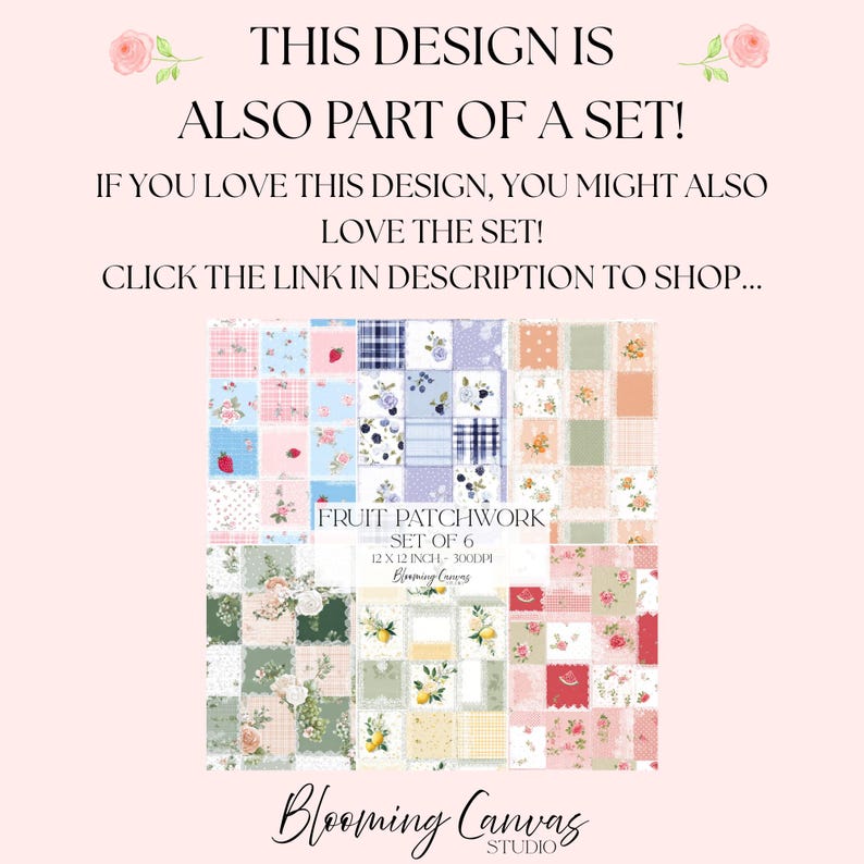 May include: A digital graphic featuring six patchwork squares with floral and fruit patterns in pink, blue, green, and yellow. Text reads: THIS DESIGN IS ALSO PART OF A SET! FRUIT PATCHWORK SET OF 6 30.48 X 30.48 CM 300DPI Blooming Canvas Studio.
