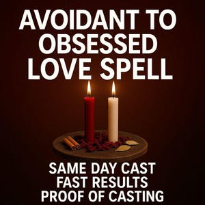 May include: A dark brown image with the text "Avoidant to Obsessed Love Spell." Two lit candles, one red and one white, sit on a round, dark brown surface with cinnamon sticks and dried petals. The text "Same Day Cast, Fast Results, Proof of Casting" is below.