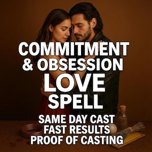 May include: Image shows a couple embracing, with text overlay: "COMMITMENT & OBSESSION LOVE SPELL." Additional text: "SAME DAY CAST, FAST RESULTS, PROOF OF CASTING." A small bottle, a bundle of herbs, and a ring are on a wooden surface.