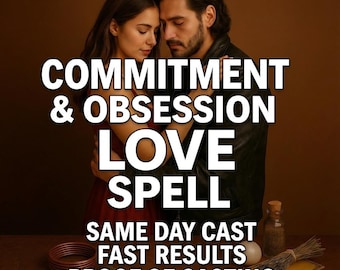 Commitment & Obsession Love Spell | Make Them Obsessed, Loyal and Committed | For Stubborn or Distant Partner | Same Day Casting