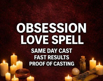 Obsession Love Spell | Make Him Obsessed & Think About You | Powerful Attraction Ritual | Same Day Casting | Fast Result | Photo Proof.