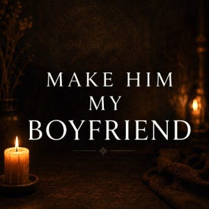 May include: Image with the text "MAKE HIM MY BOYFRIEND" in white, set against a dark, moody background. A lit candle sits on a small dish in the lower left corner, casting a warm glow.