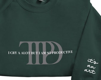I Cry A Lot But I Am So Productive It's An Arrt The Tortured Poets Department Shirt, Gift For Fan, TS New Album Sweatshirt, TTPD Crewneck