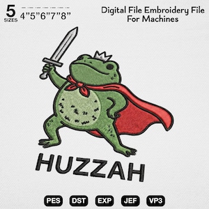 May include: A digital embroidery file for machines featuring a green frog wearing a small crown and a red cape, holding a silver sword. The text HUZZAH is printed below the frog. The file is available in 5 sizes: 4, 5, 6, 7, and 8 inches.