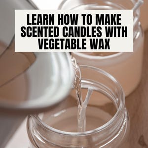 May include: Image showing the process of making scented candles. Clear glass jars are being filled with liquid wax, with wicks in place. The text "LEARN HOW TO MAKE SCENTED CANDLES WITH VEGETABLE WAX" is displayed on a white banner.