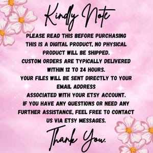 A "Kindly Note" informational graphic with floral corners on a pink background. The text informs buyers that this is a digital product with no physical shipping. It states that custom orders are typically delivered within 12 to 24 hours to the email associated with their Etsy account and encourages customers to reach out via Etsy messages for assistance.