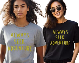 Always Seek Adventure Shirt, Adventure T-Shirt, Travel Lover Tee, Wanderlust Shirt, Outdoor Adventure Tee, Hiking Shirt, Nature Lover Gift