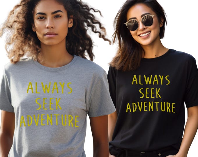 Always Seek Adventure Shirt, Adventure T-Shirt, Travel Lover Tee, Wanderlust Shirt, Outdoor Adventure Tee, Hiking Shirt, Nature Lover Gift