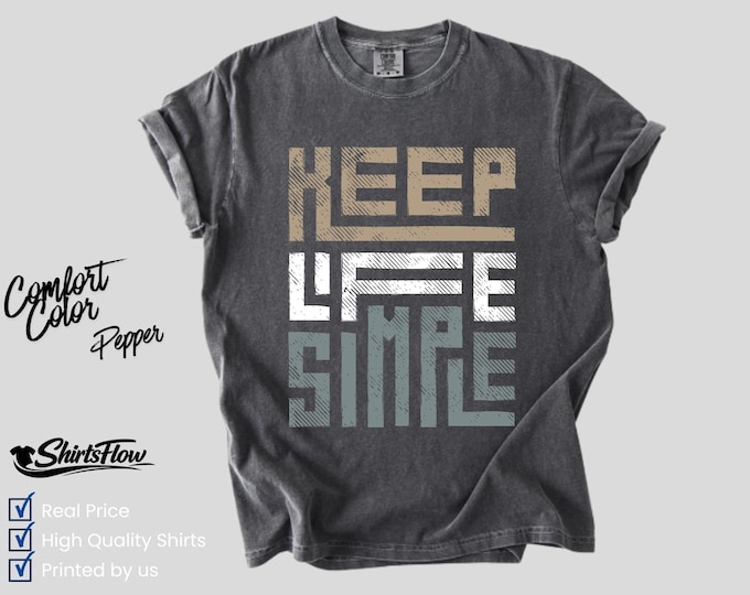 Comfort Colors Keep Life Simple Minimalist Quote Tee, Positive Mindset Shirt