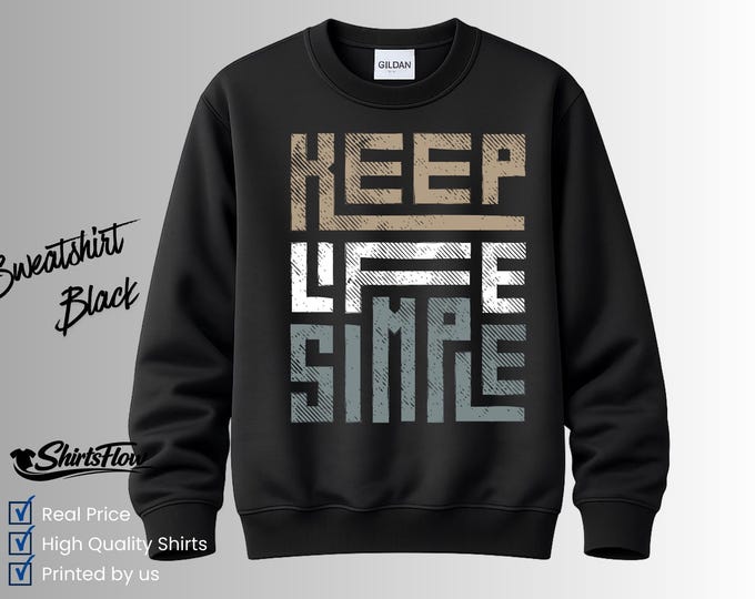 Keep Life Simple Sweatshirt, Minimalist Quote Tee, Positive Mindset Apparel