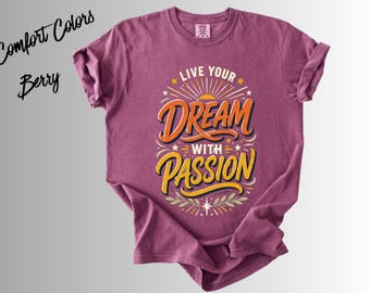 Live Your Dream With Passion Shirt, Motivational Graphic Tee, Inspirational Quote T-Shirt, Positive Mindset Gift, Dreamer Shirt