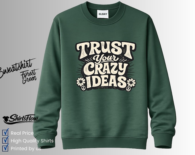 Trust Your Crazy Ideas Sweatshirt, Motivational Graphic Tee, Creative Artist Gift