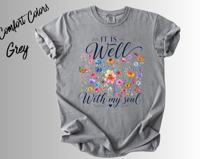 It Is Well With My Soul Shirt, Christian Floral T-Shirt, Faith Inspired Tee, Wildflower Bible Verse Shirt, Inspirational Graphic Tee
