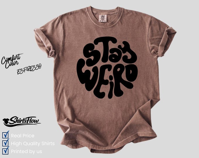 Comfort Colors Stay Weird Graphic Tee, Retro Quirky Be Yourself Shirt