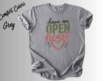 Have an Open Heart Shirt, Inspirational T-Shirt, Kindness Quote Tee, Positive Message Shirt, Self Love Gift, Mental Wellness Tee,