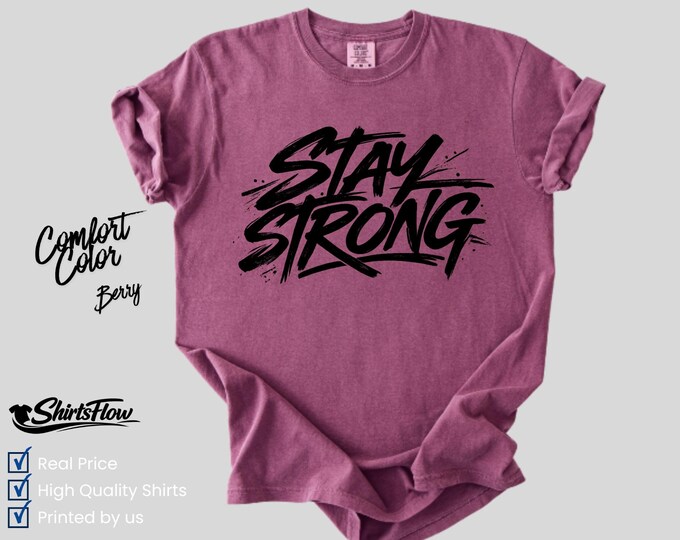 Comfort Colors Stay Strong T-Shirt, Motivational Quote Tee