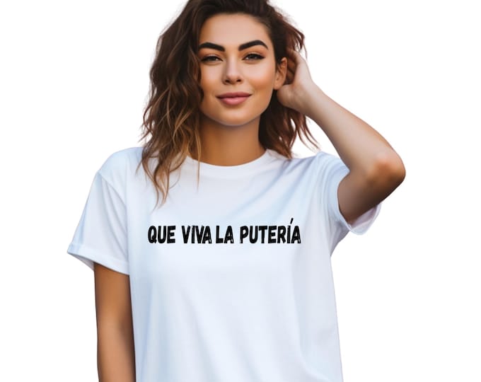 Que Viva La Puteria Shirt, Bold Spanish Quote Tee, Latin Humor Unisex T-Shirt