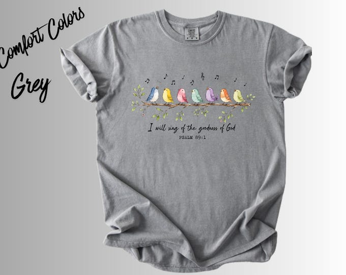 I Will Sing of the Goodness of God Shirt, Christian Worship Tee, Faith Based T-Shirt, Gospel Scripture Shirt, Religious Gift, Church Shirt