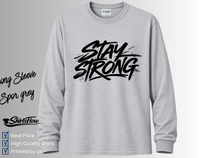 Stay Strong Long Sleeve Graphic Tee, Motivational Encouragement Shirt
