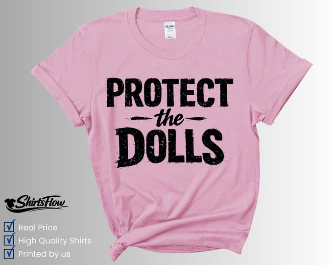 Protect the Dolls Feminist Graphic Tee, Empowerment Activist Statement Shirt