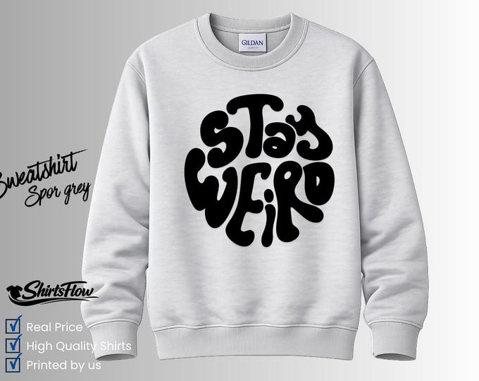 Stay Weird Graphic Sweatshirt, Retro Be Yourself Tee, Quirky Casual Apparel