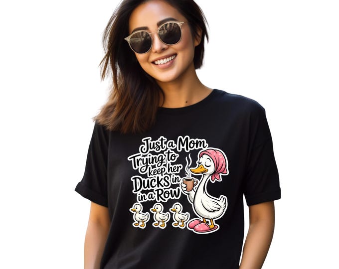 Just A Mom Trying To Keep Her Ducks In A Row Shirt, Funny Mom Shirt, Mom Life Tee, Cute Mom Graphic Tee, Gift for Mom, Mom Humor Shirt