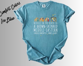 Rejoice in the Birth of a Brown Skinned Middle Eastern Undocumented Immigrant Shirt, Funny Christian Christmas Tee
