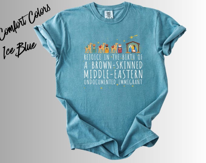 Rejoice in the Birth of a Brown Skinned Middle Eastern Undocumented Immigrant Shirt, Funny Christian Christmas Tee