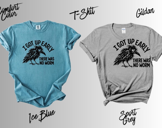 I Got Up Early There Was No Worm Shirt, Funny Crow T-Shirt, Sarcastic Raven Tee, Bird Lover Gift, Funny Morning Shirt, Grumpy Bird Tee, Gift
