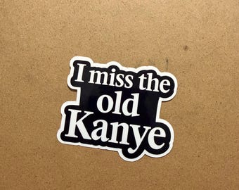 I Miss The Old Kanye Vinyl Sticker Decal Gift