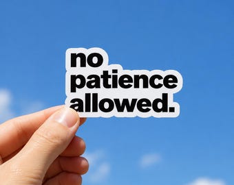 No Patience Allowed Vinyl Sticker Decal Gift