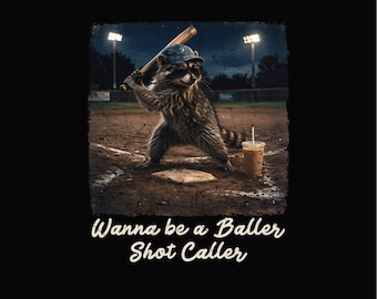 Wanna be a baller shot caller png, Baseball Is My Favorite Season png, I Live Here Now Raccoon PNG, Softball Ball Mom, baseball mom, racoon