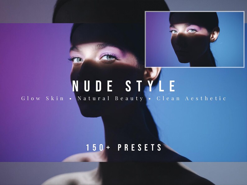 May include: A digital graphic featuring a portrait of a person with purple eyeshadow, partially obscured by shadow. The text reads NUDE STYLE, Glow Skin, Natural Beauty, Clean Aesthetic, and 150+ PRESETS. The background transitions from purple to blue.